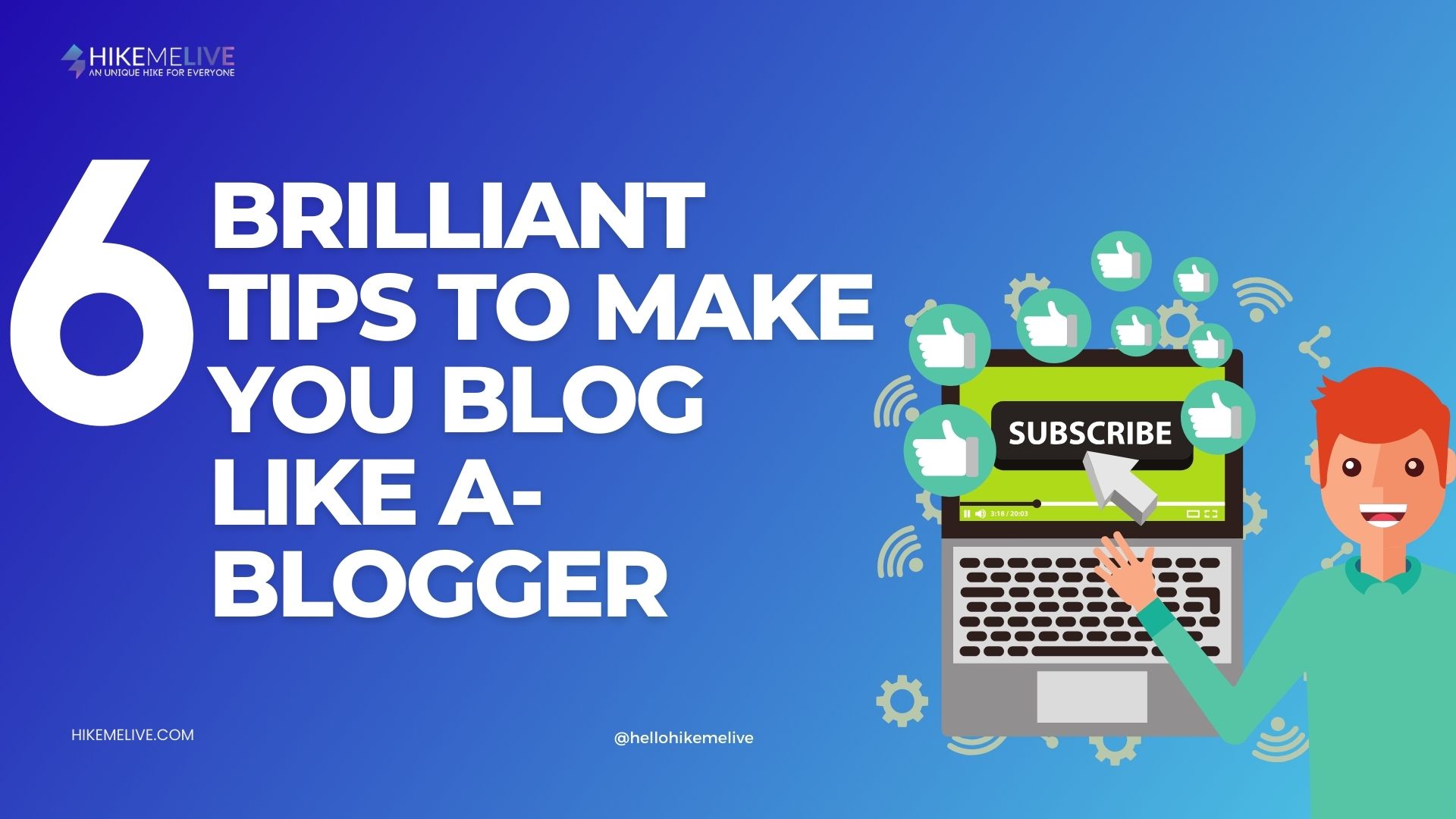 6 Brilliant Tips To Make You Blog like a-Blogger